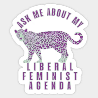 Ask Me About My Liberal Feminist Agenda Leopard Sticker